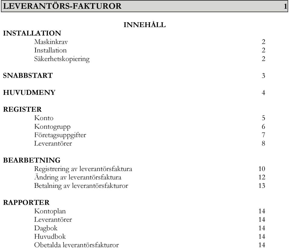 BEARBETNING Registrering av leverantörsfaktura 10 Ändring av leverantörsfaktura 12 Betalning av