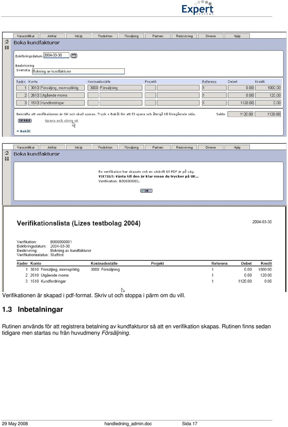 3 Inbetalningar Rutinen används för att registrera betalning av