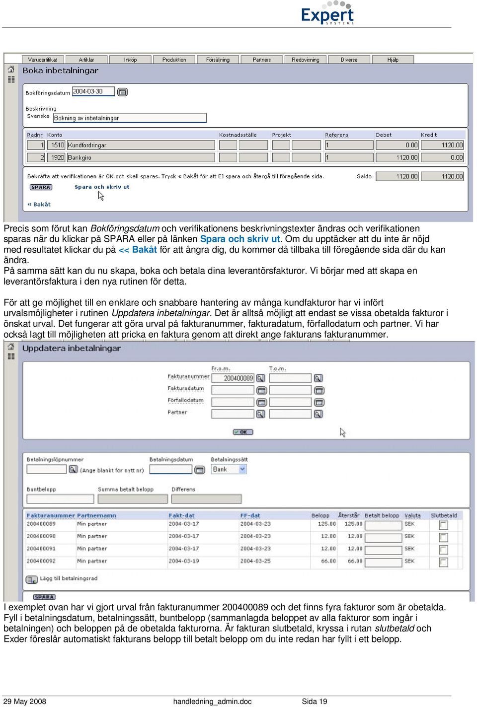 På samma sätt kan du nu skapa, boka och betala dina leverantörsfakturor. Vi börjar med att skapa en leverantörsfaktura i den nya rutinen för detta.