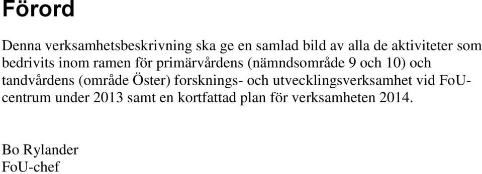 10) och tandvårdens (område Öster) forsknings- och utvecklingsverksamhet vid