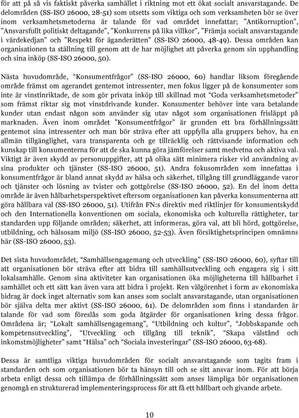 deltagande, Konkurrens på lika villkor, Främja socialt ansvarstagande i värdekedjan och Respekt för äganderätten (SS-ISO 26000, 48-49).