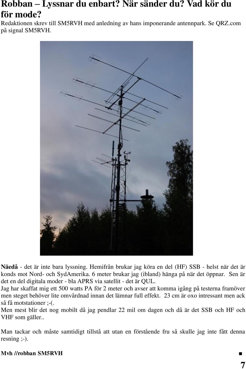 Sen är det en del digitala moder - bla APRS via satellit - det är QUL.