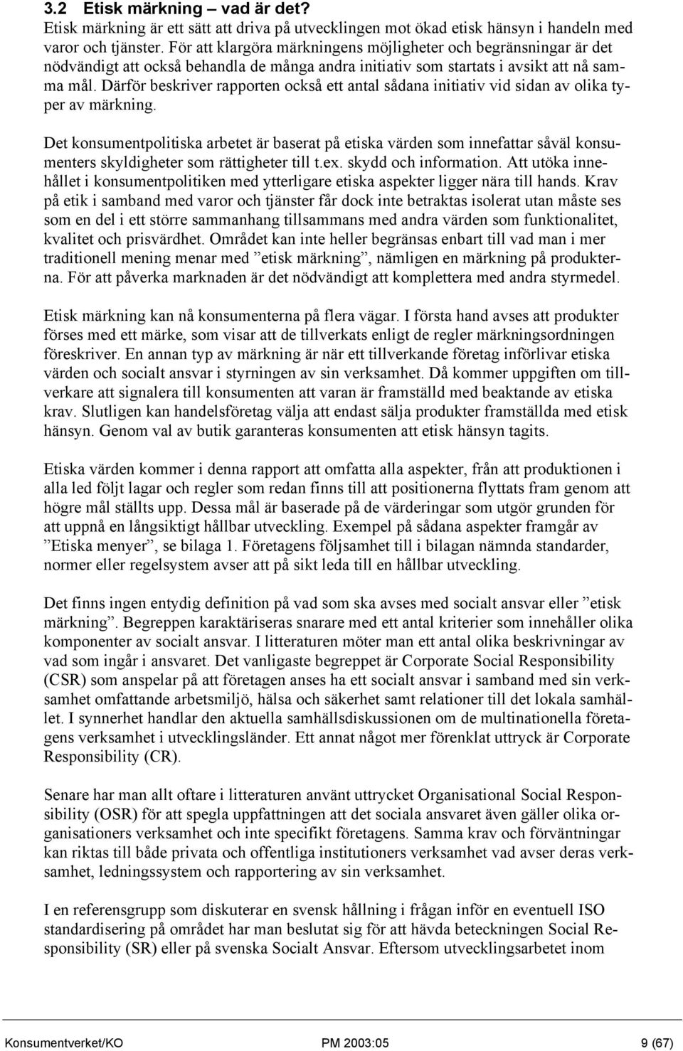 Därför beskriver rapporten också ett antal sådana initiativ vid sidan av olika typer av märkning.