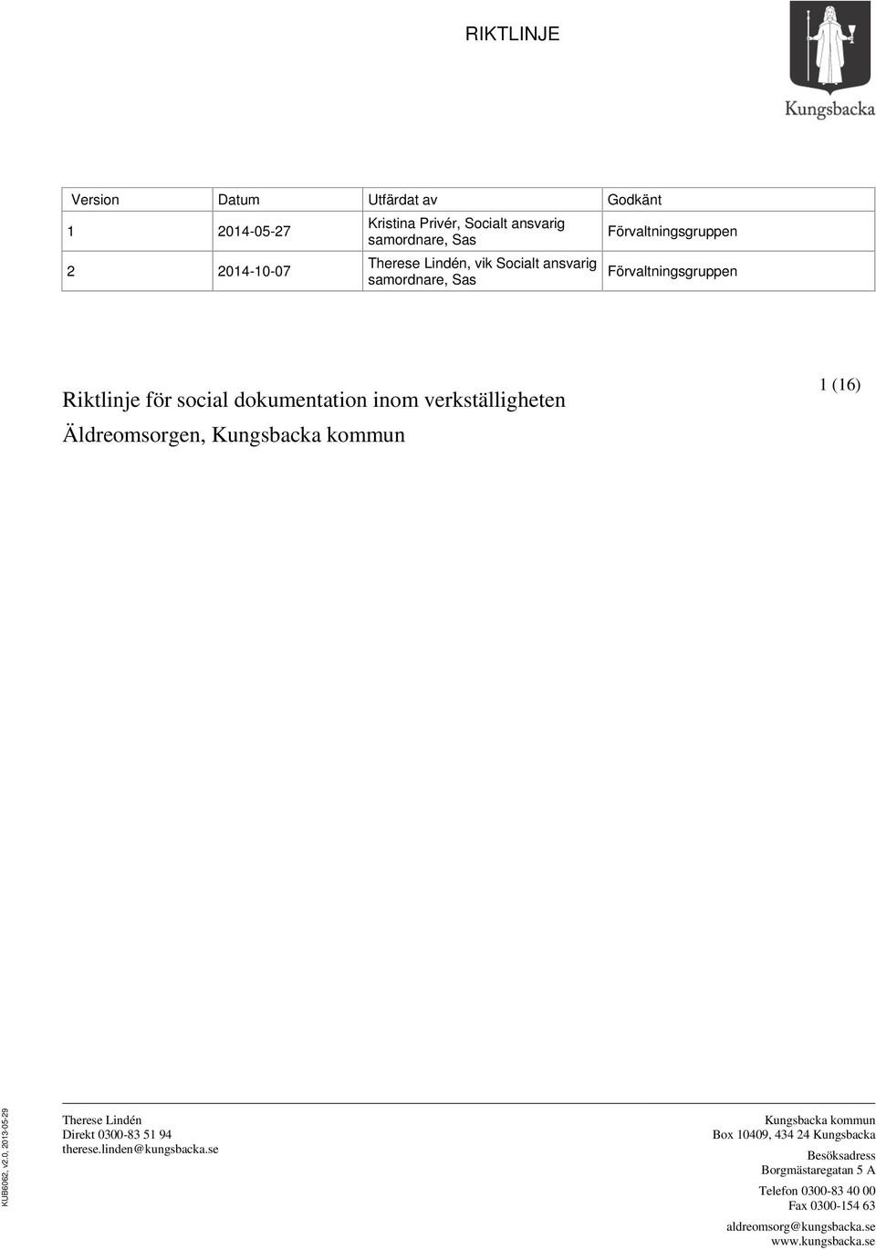 Äldreomsorgen, Kungsbacka kommun 1 (16) KUB6062, v2.0, 2013-05-29 Therese Lindén Direkt 0300-83 51 94 therese.linden@kungsbacka.