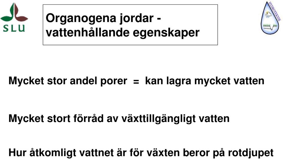 Mycket stort förråd av växttillgängligt vatten