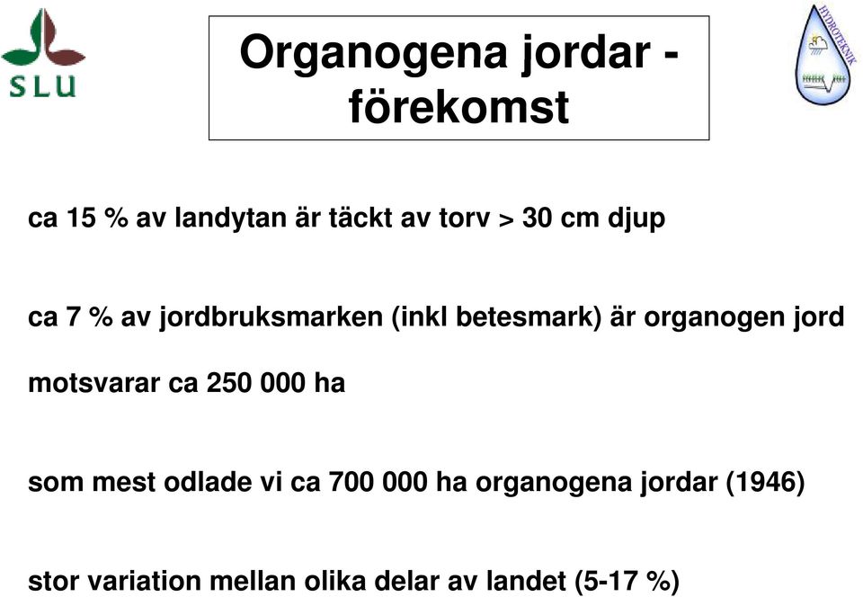 jord motsvarar ca 250 000 ha som mest odlade vi ca 700 000 ha