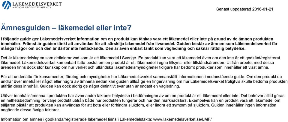 Främst är guiden tänkt att användas för att särskilja läkemedel från livsmedel. Guiden består av ämnen som Läkemedelsverket får många frågor om och den är därför inte heltäckande.