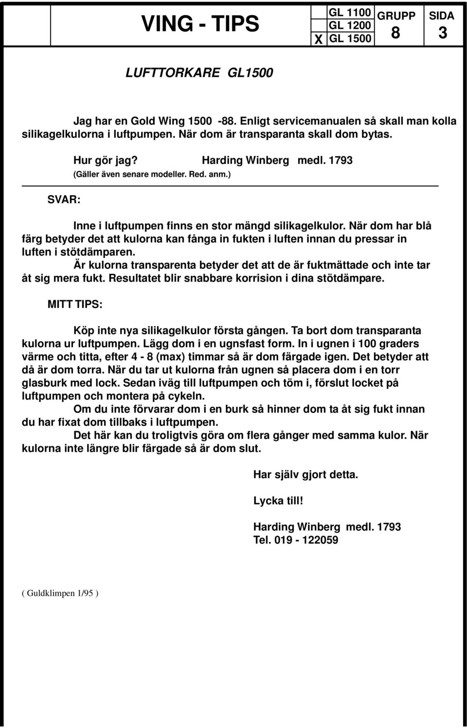 När dom har blå färg betyder det att kulorna kan fånga in fukten i luften innan du pressar in luften i stötdämparen.