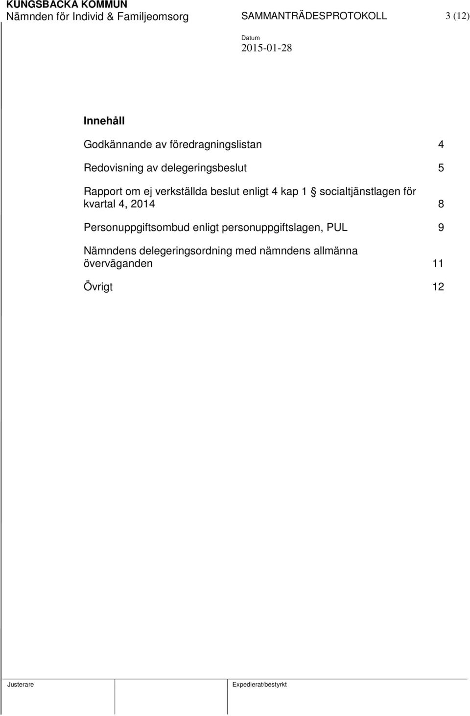 enligt 4 kap 1 socialtjänstlagen för kvartal 4, 2014 8 Personuppgiftsombud enligt