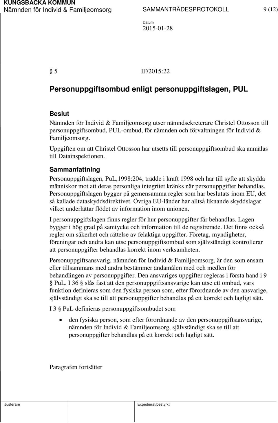 Uppgiften om att Christel Ottosson har utsetts till personuppgiftsombud ska anmälas till Datainspektionen.