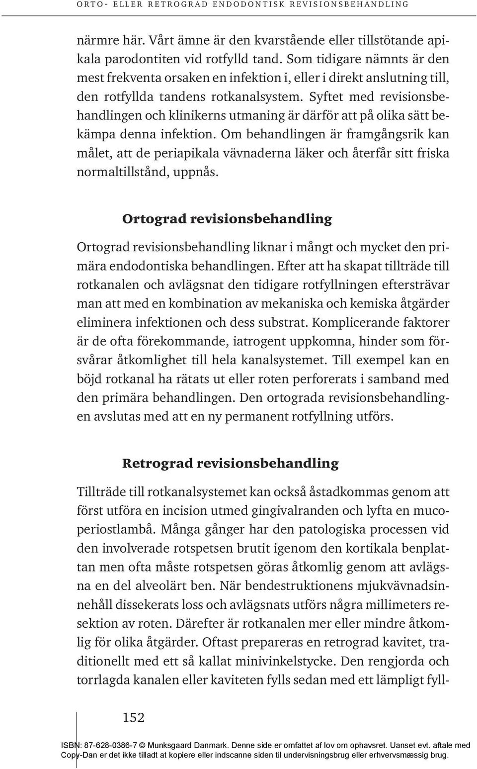 Syftet med revisionsbehandlingen och klinikerns utmaning är därför att på olika sätt bekämpa denna infektion.