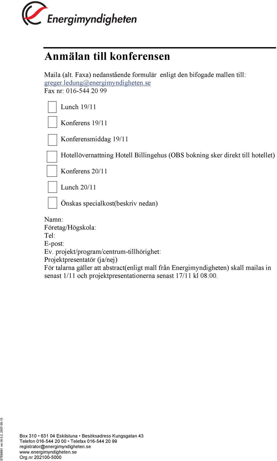 specialkost(beskriv nedan) Namn: Företag/Högskola: Tel: E-post: Ev.