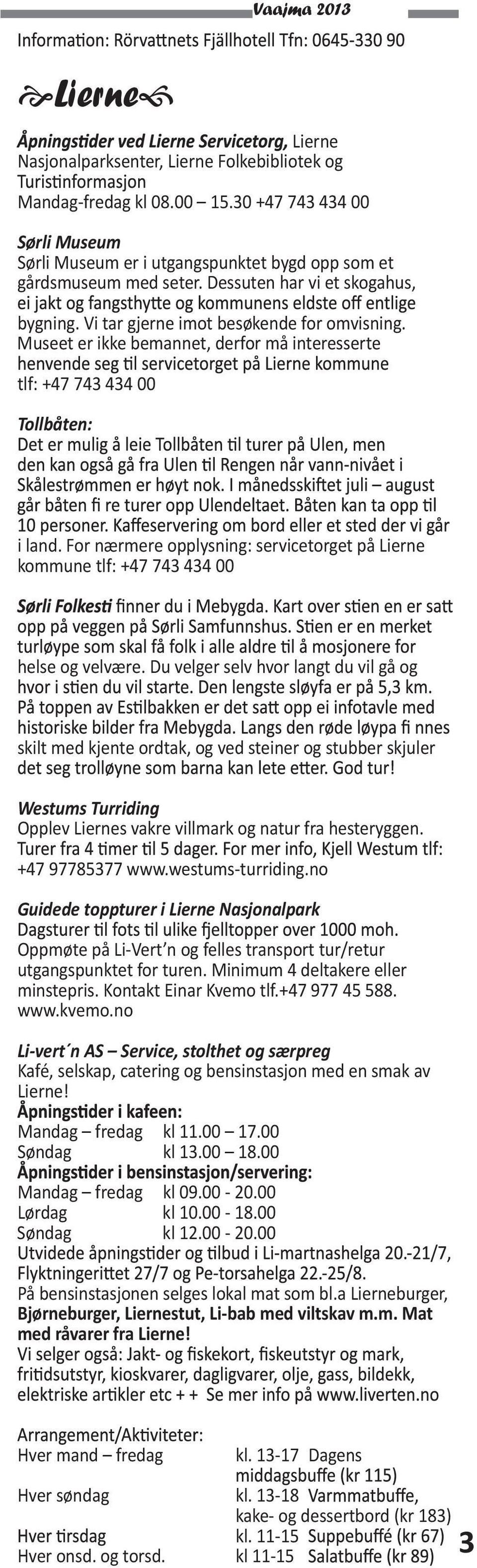 For nærmere opplysning: servicetorget på Lierne kommune tlf: +47 743 434 00 helse og velvære.