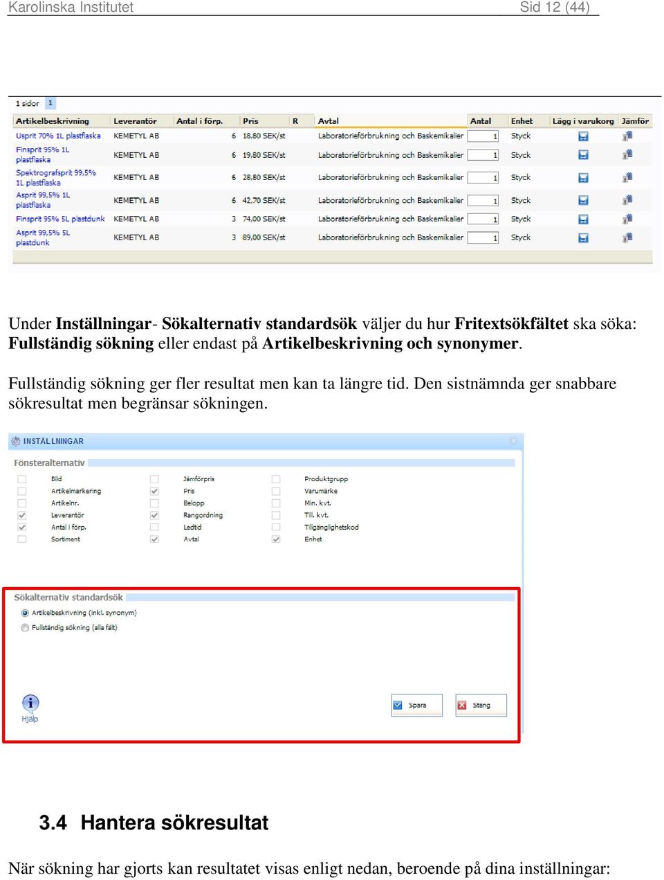 Fullständig sökning ger fler resultat men kan ta längre tid.