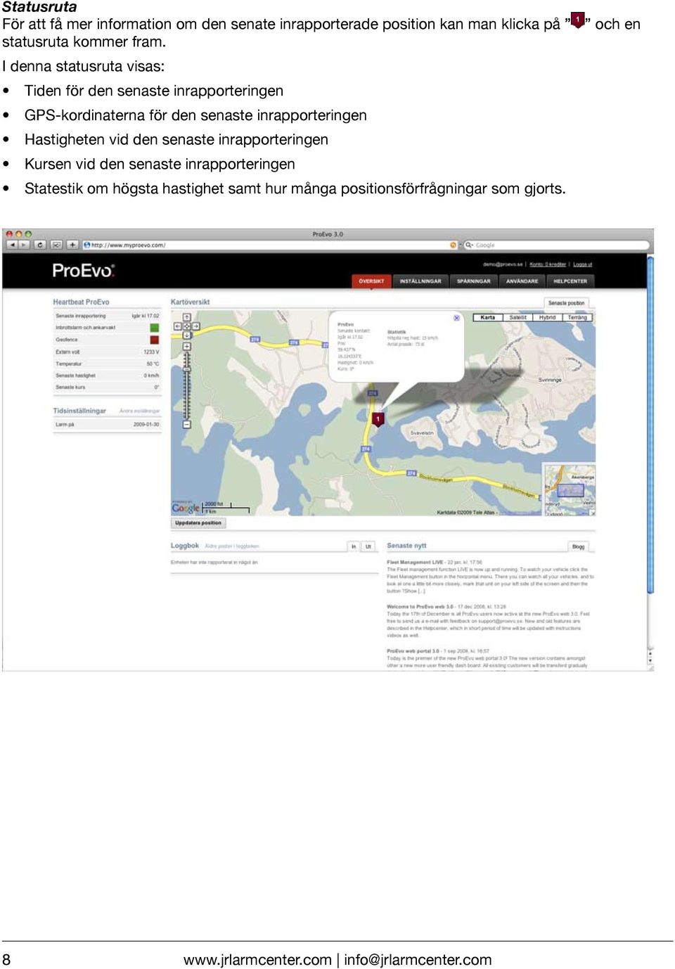 inrapporteringen Hastigheten vid den senaste inrapporteringen Kursen vid den senaste inrapporteringen Statestik