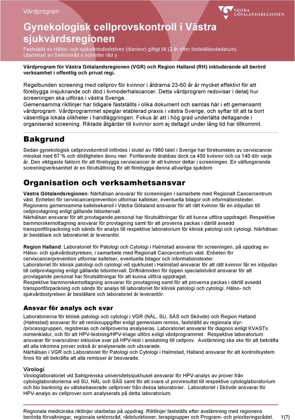 Regelbunden screening med cellprov för kvinnor i åldrarna 23-60 år är mycket effektivt för att förebygga insjuknande och död i livmoderhalscancer.