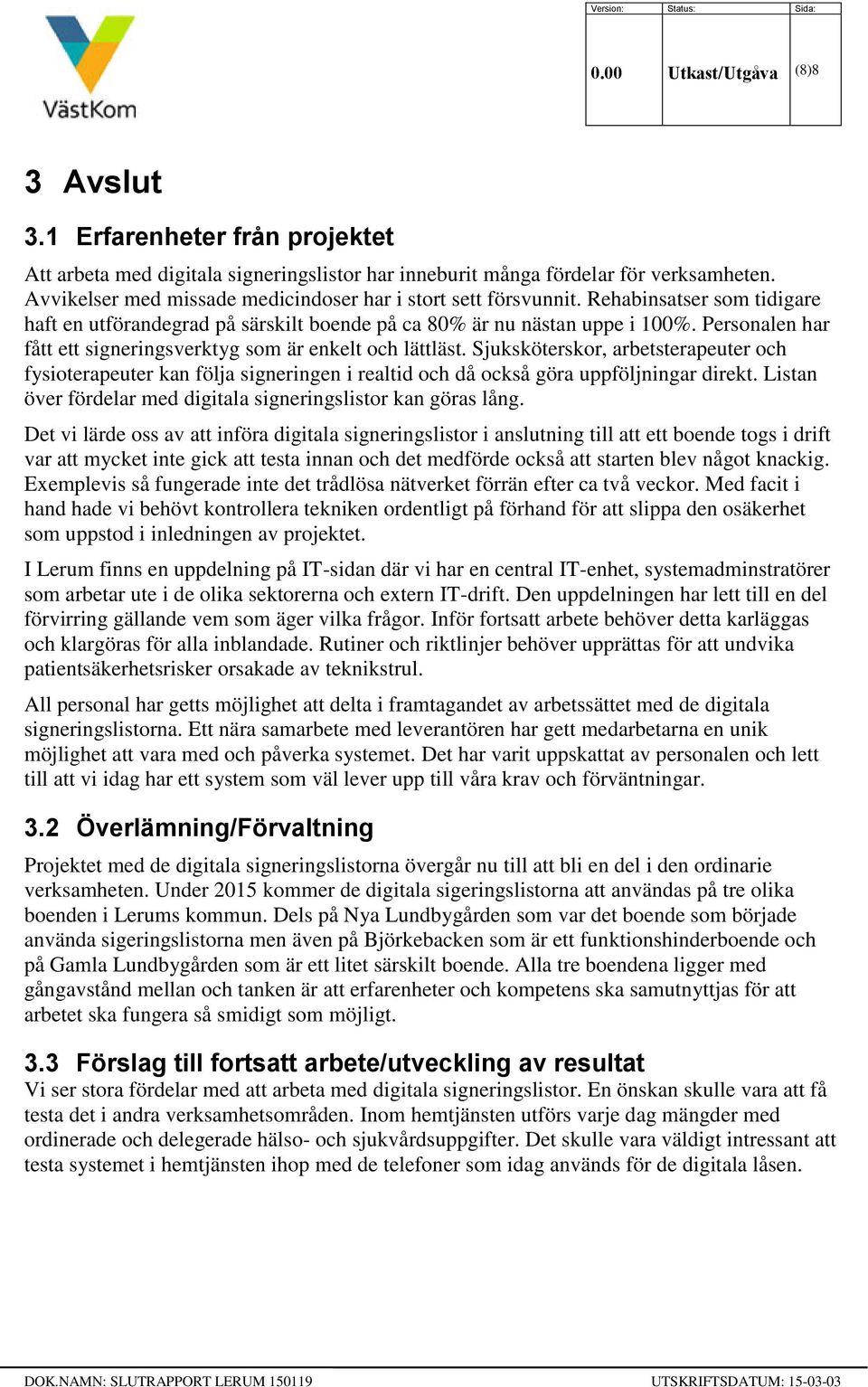 Personalen har fått ett signeringsverktyg som är enkelt och lättläst. Sjuksköterskor, arbetsterapeuter och fysioterapeuter kan följa signeringen i realtid och då också göra uppföljningar direkt.