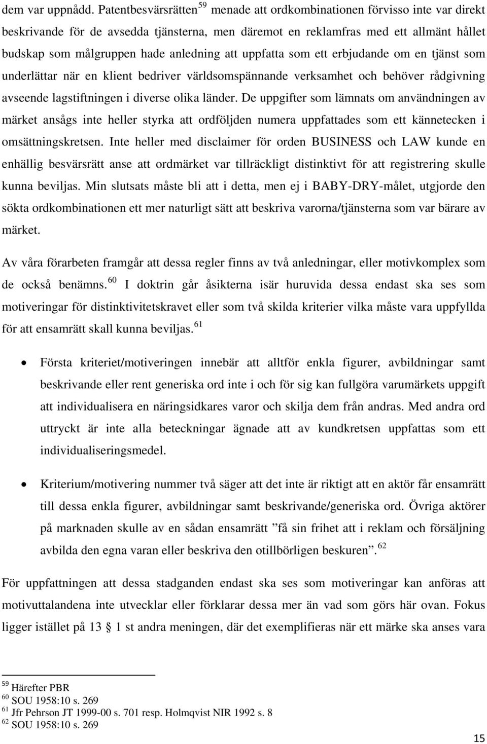 anledning att uppfatta som ett erbjudande om en tjänst som underlättar när en klient bedriver världsomspännande verksamhet och behöver rådgivning avseende lagstiftningen i diverse olika länder.