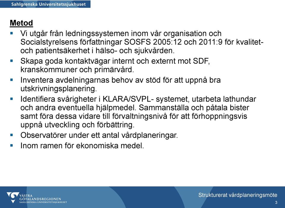 Inventera avdelningarnas behov av stöd för att uppnå bra utskrivningsplanering.