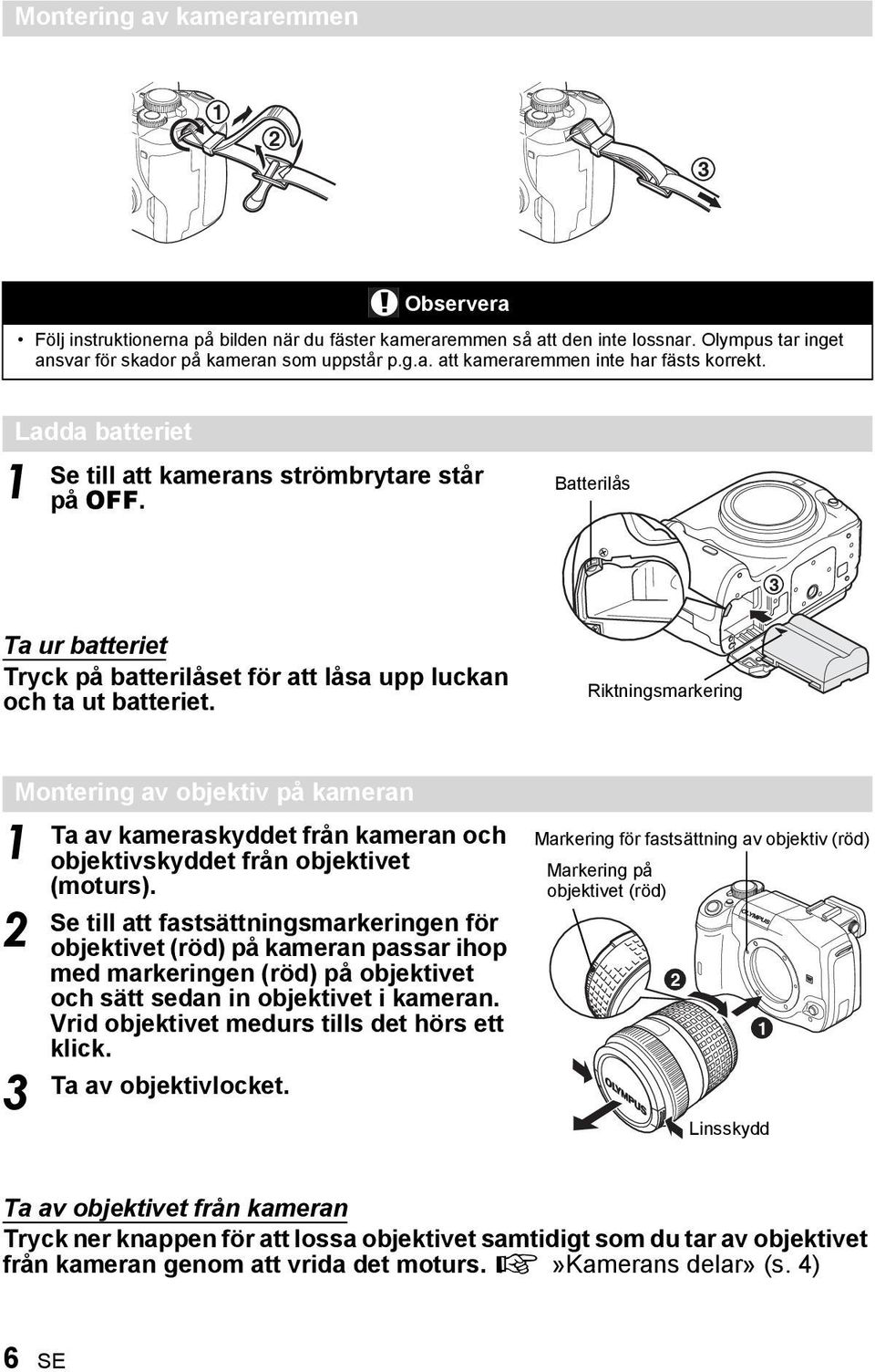 Riktningsmarkering Montering av objektiv på kameran 1 3 Ta av kameraskyddet från kameran och objektivskyddet från objektivet (moturs).