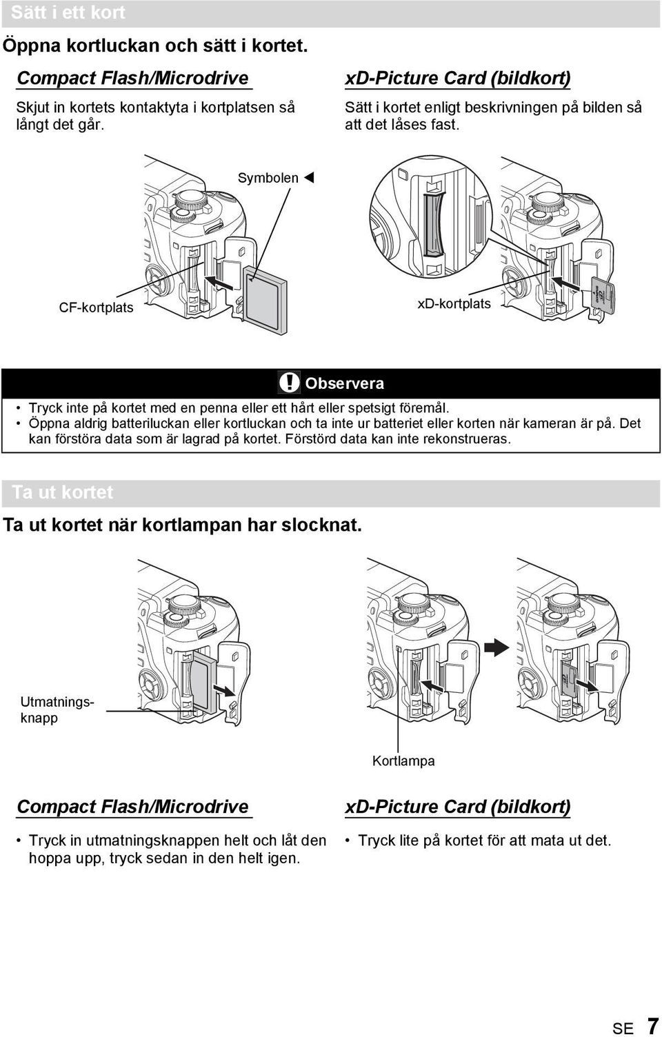 Symbolen CF-kortplats xd-kortplats Observera Tryck inte på kortet med en penna eller ett hårt eller spetsigt föremål.