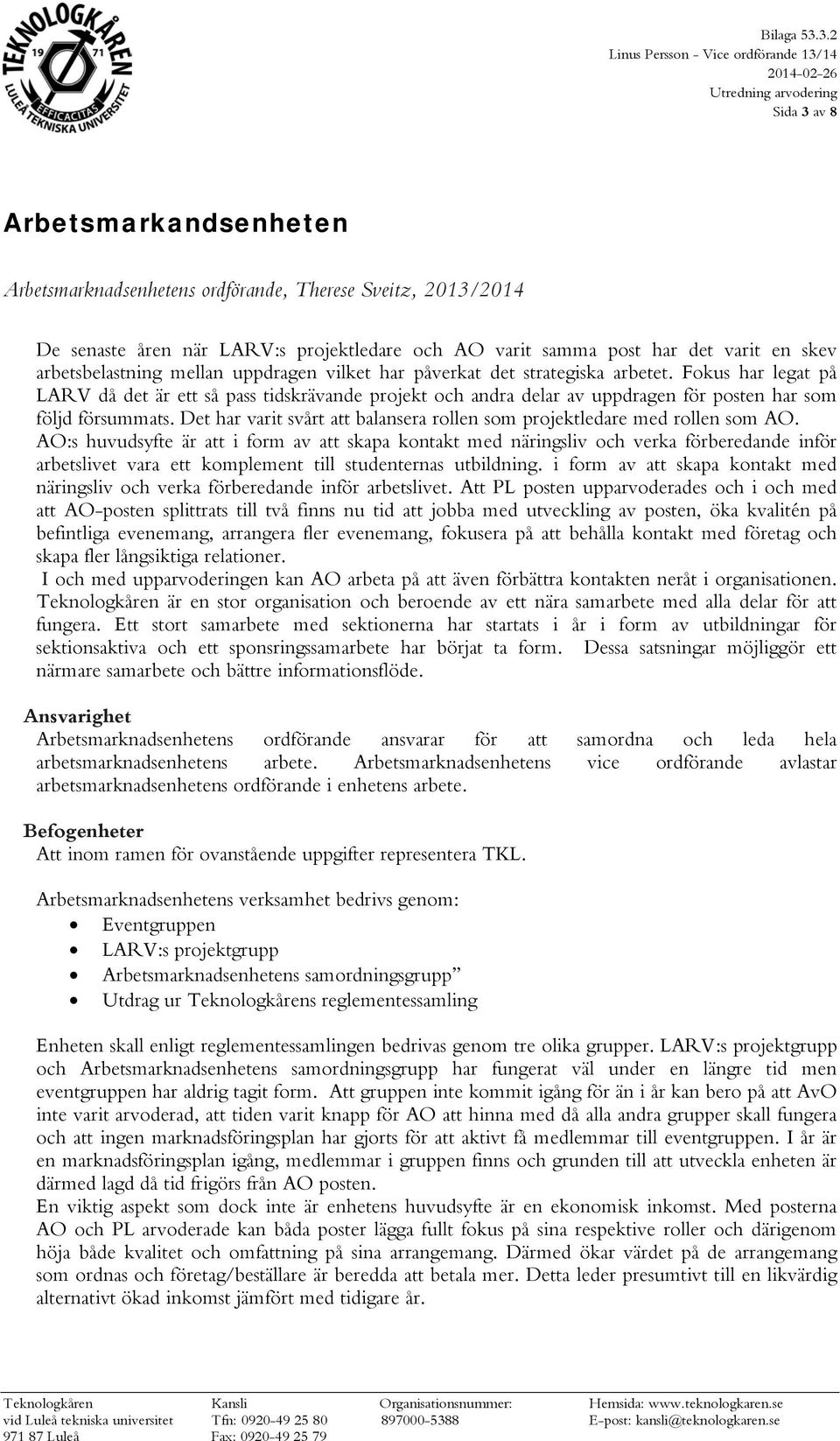 projektledare och AO varit samma post har det varit en skev arbetsbelastning mellan uppdragen vilket har påverkat det strategiska arbetet.