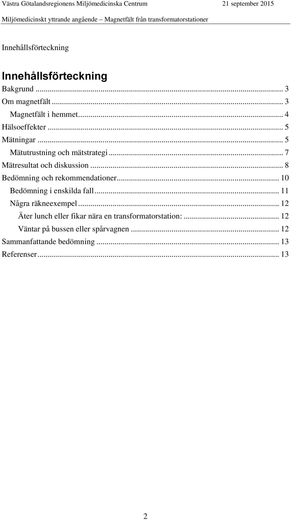 .. 8 Bedömning och rekommendationer... 10 Bedömning i enskilda fall... 11 Några räkneexempel.