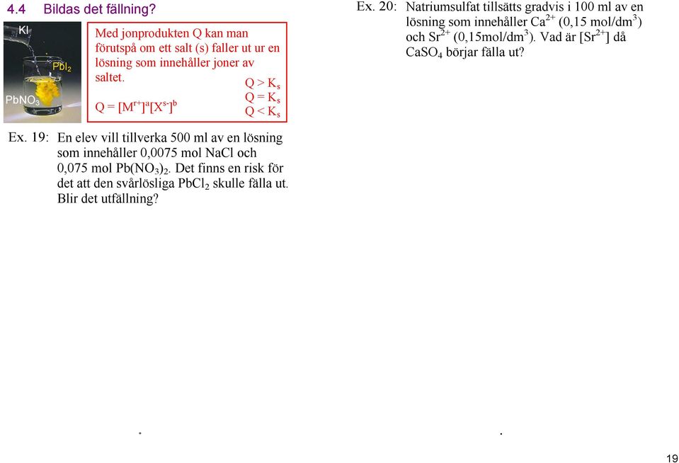 Q > K s Q = K Q = [M r+ ] a [X s ] b s Q < K s Ex.