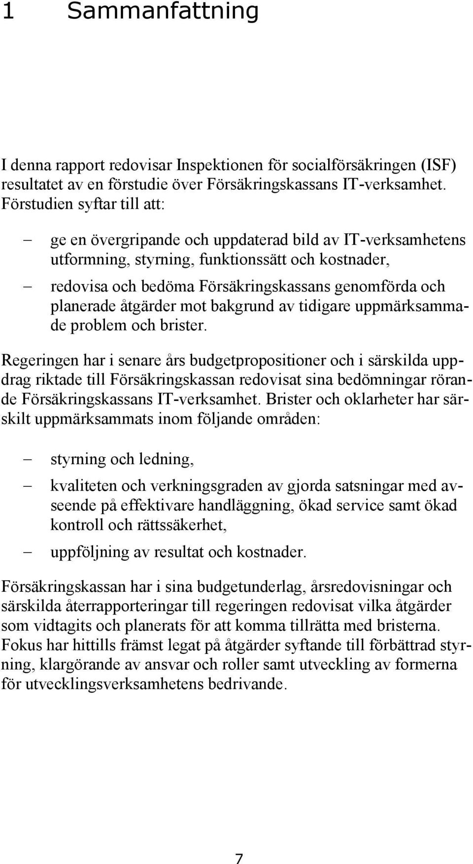 planerade åtgärder mot bakgrund av tidigare uppmärksammade problem och brister.