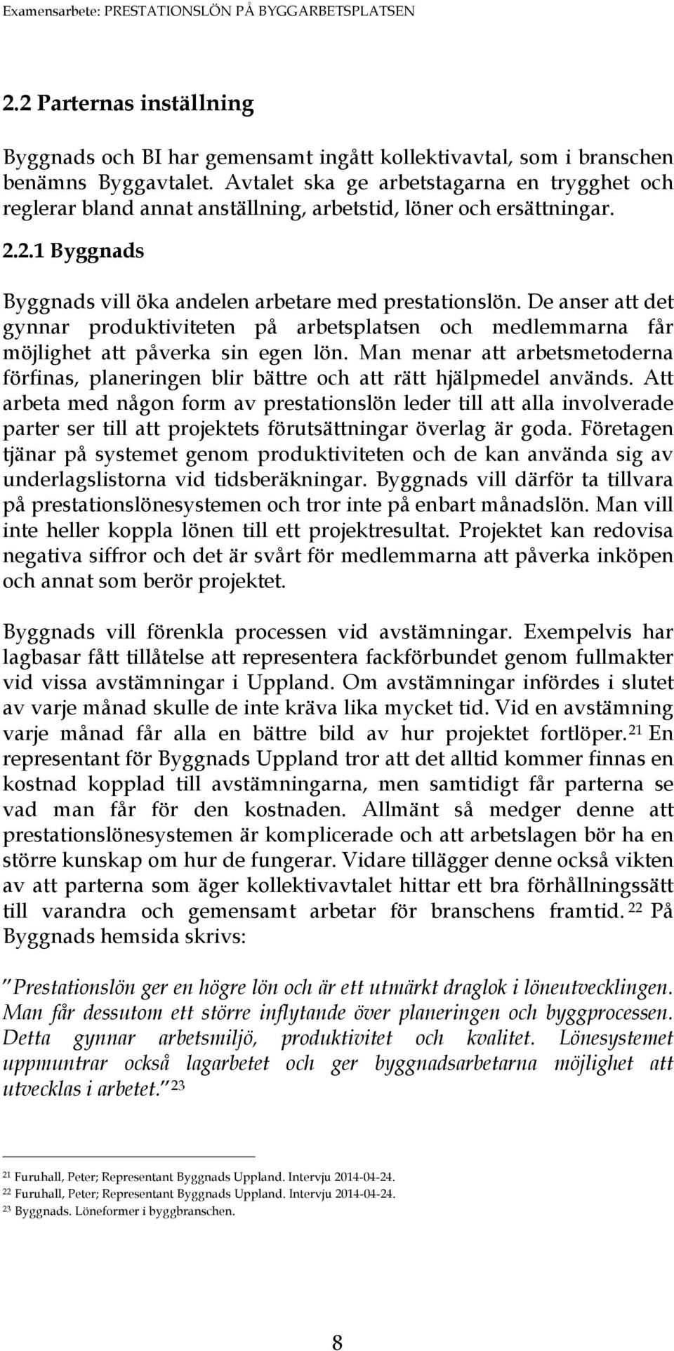 De anser att det gynnar produktiviteten på arbetsplatsen och medlemmarna får möjlighet att påverka sin egen lön.