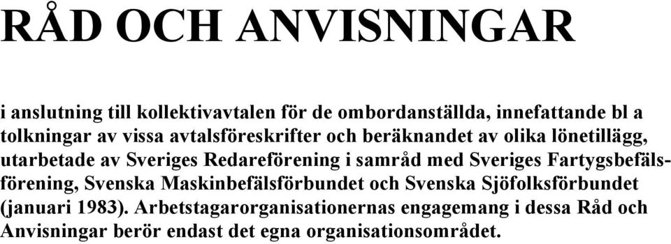 med Sveriges Fartygsbefälsförening, Svenska Maskinbefälsförbundet och Svenska Sjöfolksförbundet (januari 1983).