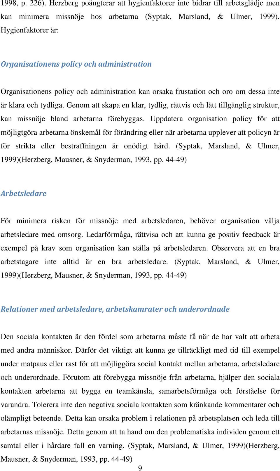 Genom att skapa en klar, tydlig, rättvis och lätt tillgänglig struktur, kan missnöje bland arbetarna förebyggas.