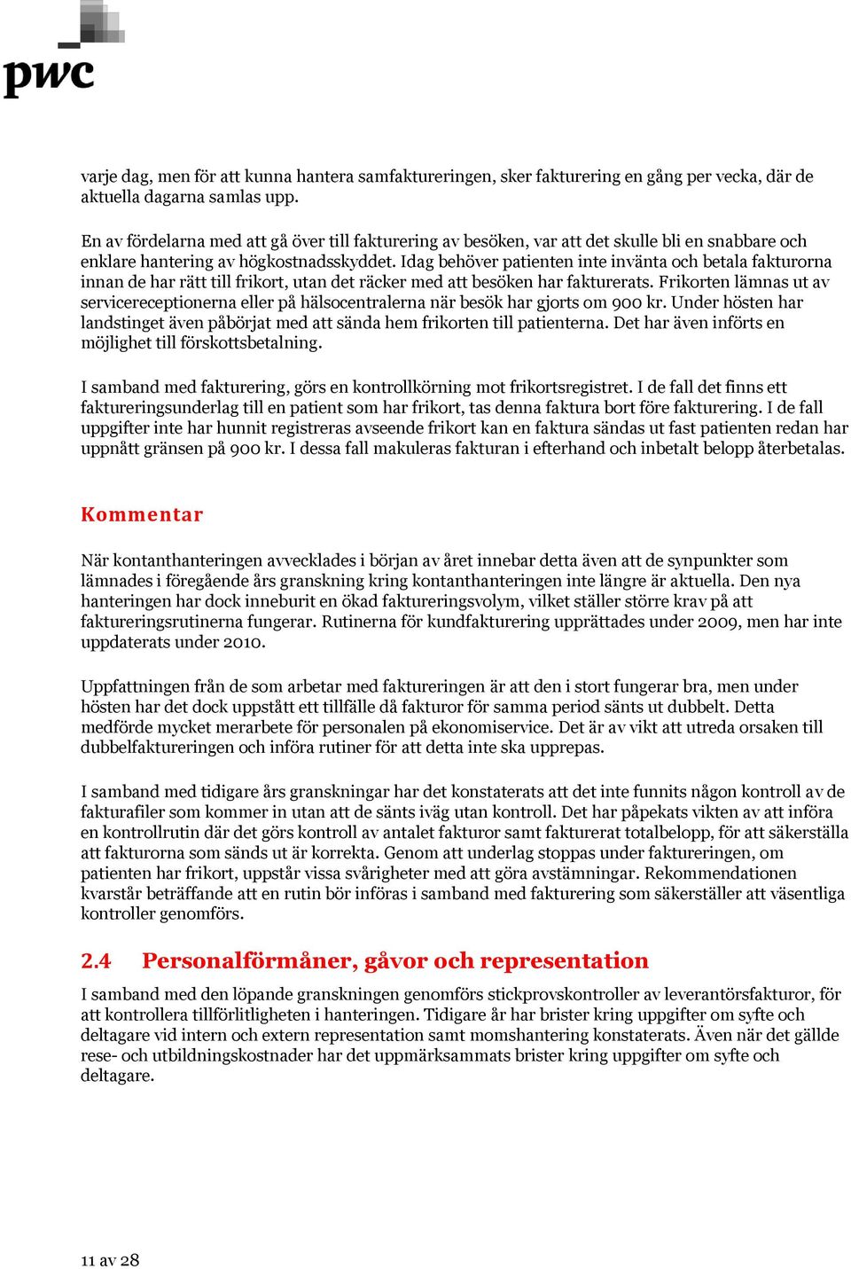 Idag behöver patienten inte invänta och betala fakturorna innan de har rätt till frikort, utan det räcker med att besöken har fakturerats.