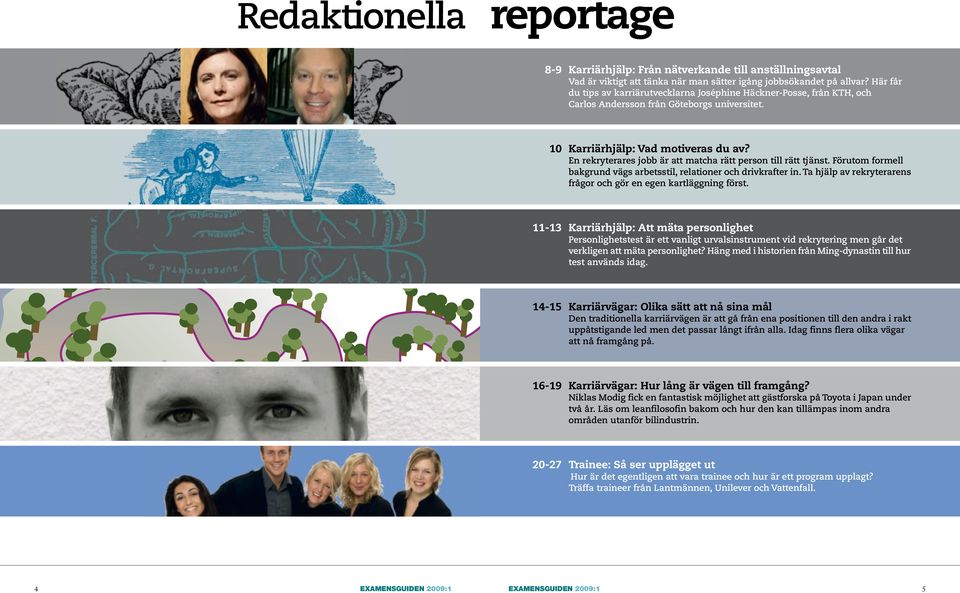 En rekryterares jobb är att matcha rätt person till rätt tjänst. Förutom formell bakgrund vägs arbetsstil, relationer och drivkrafter in.