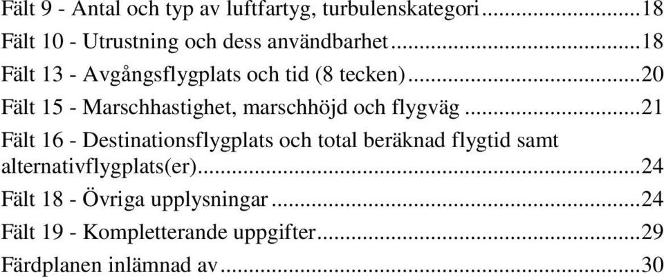 .. 20 Fält 15 - Marschhastighet, marschhöjd och flygväg.