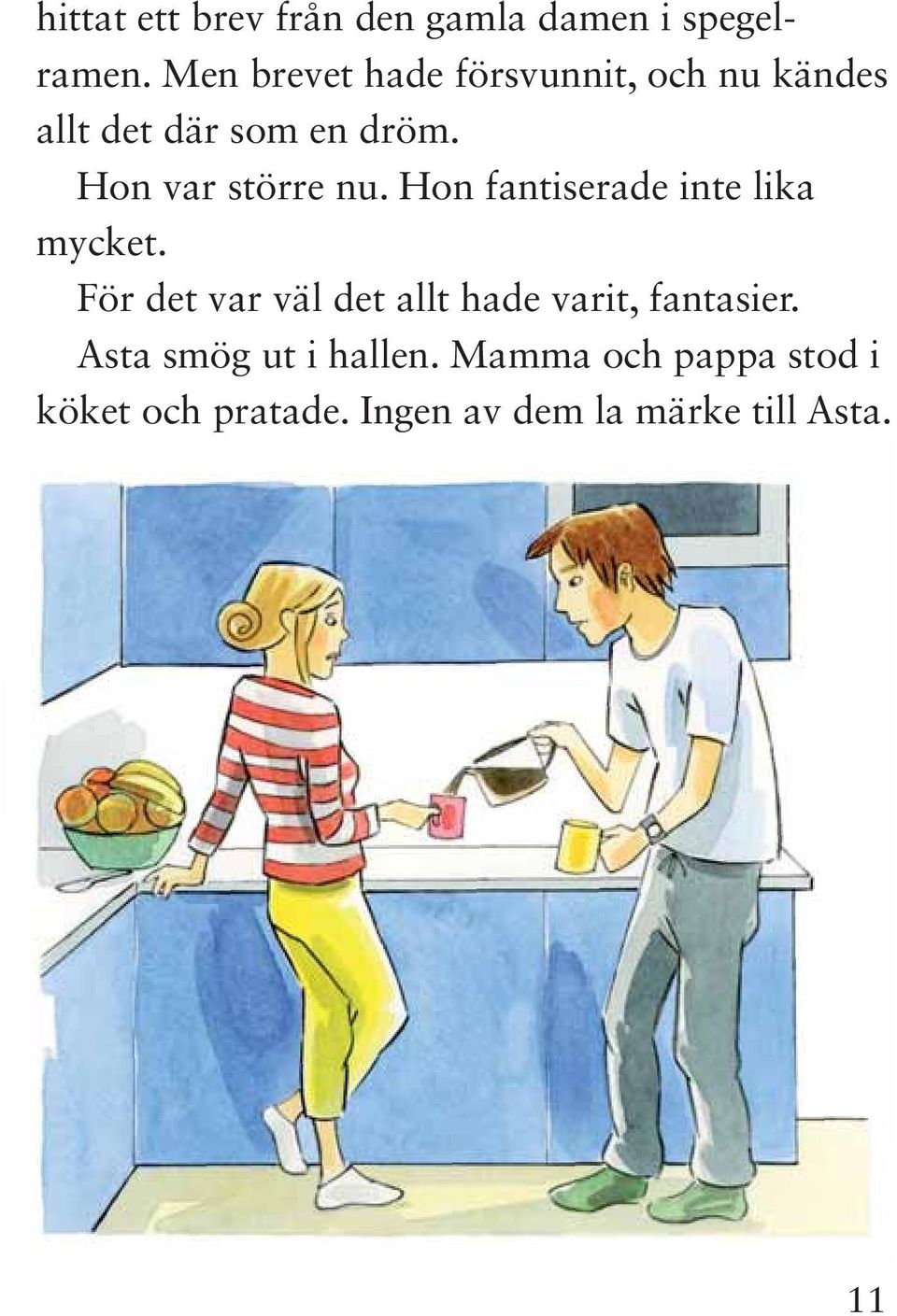 Hon var större nu. Hon fantiserade inte lika mycket.