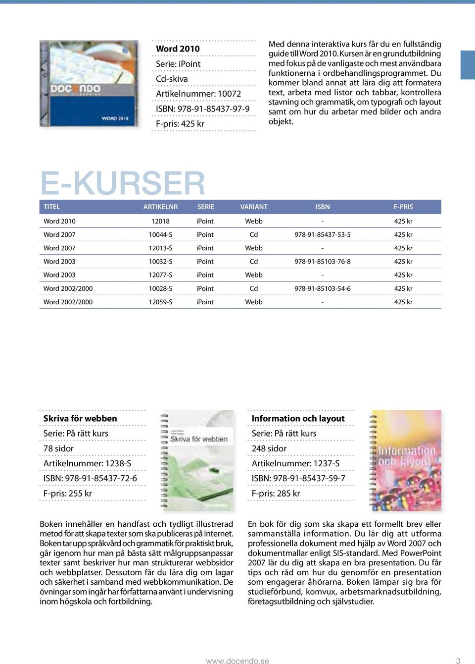 Du kommer bland annat att lära dig att formatera text, arbeta med listor och tabbar, kontrollera stavning och grammatik, om typografi och layout samt om hur du arbetar med bilder och andra objekt.