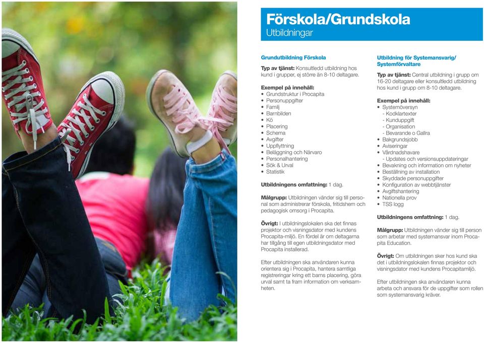 till personal som administrerar förskola, fritidshem och pedagogisk omsorg i Procapita. Övrigt: I utbildningslokalen ska det finnas Procapita-miljö.