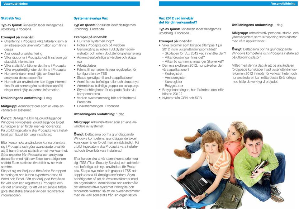 exportfiler Hur och var användaren kan lägga information för att senare göra statistiska uppföljningar med hjälp av denna information. Målgrupp: Administratörer som är vana användare av systemet.