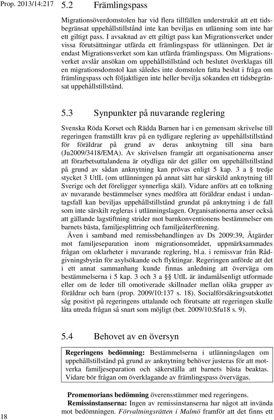 Om Migrationsverket avslår ansökan om uppehållstillstånd och beslutet överklagas till en migrationsdomstol kan således inte domstolen fatta beslut i fråga om främlingspass och följaktligen inte