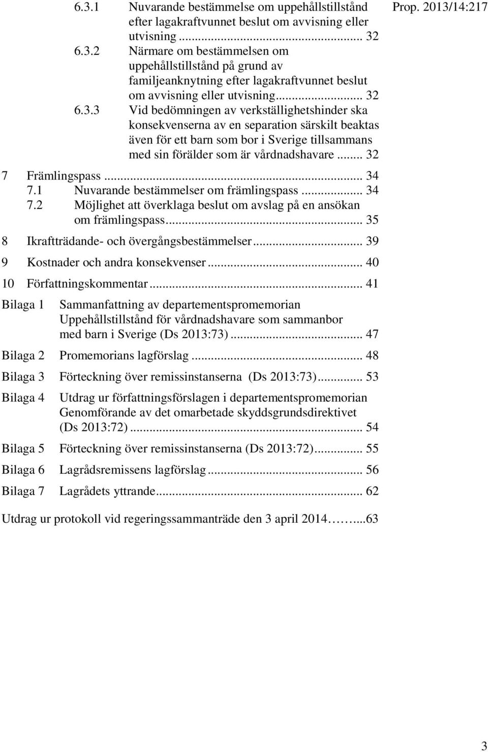 .. 32 7 Främlingspass... 34 7.1 Nuvarande bestämmelser om främlingspass... 34 7.2 Möjlighet att överklaga beslut om avslag på en ansökan om främlingspass.