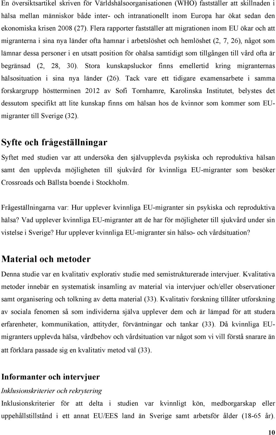 Flera rapporter fastställer att migrationen inom EU ökar och att migranterna i sina nya länder ofta hamnar i arbetslöshet och hemlöshet (2, 7, 26), något som lämnar dessa personer i en utsatt