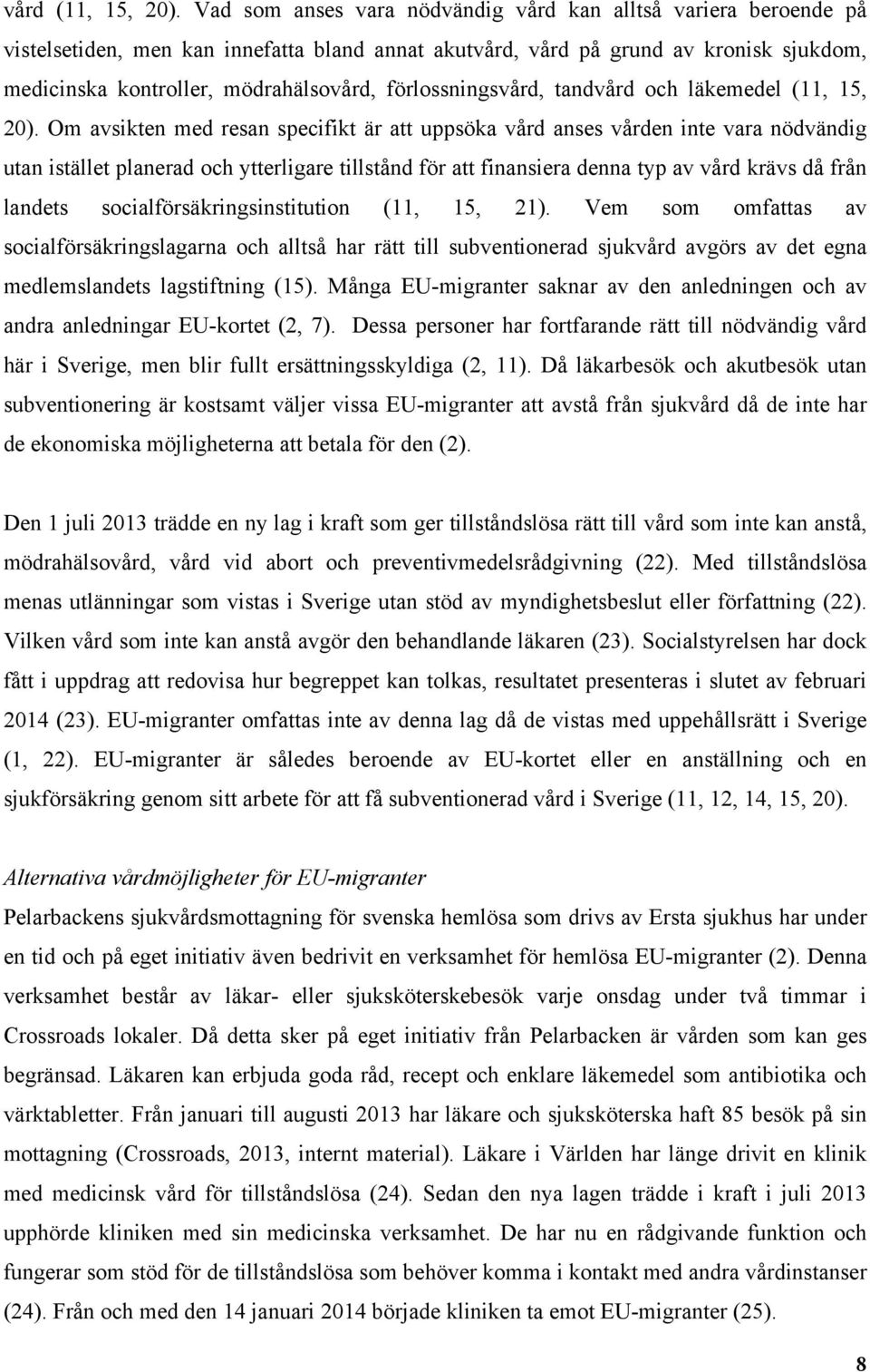 förlossningsvård, tandvård och läkemedel (11, 15, 20).