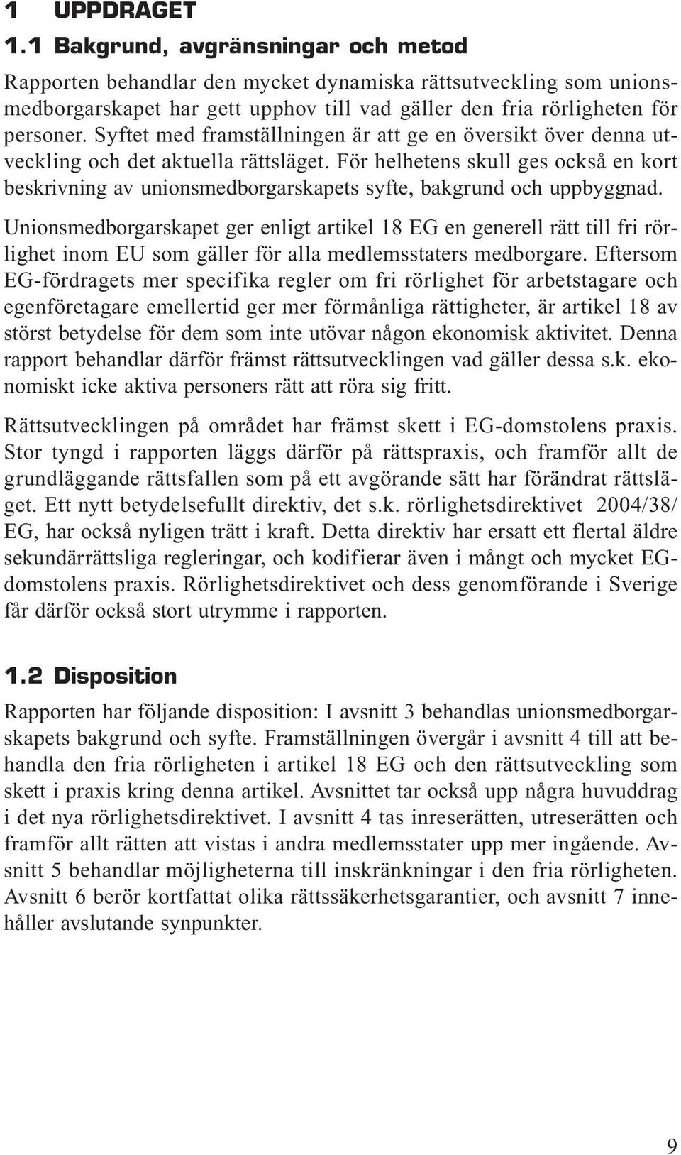 För helhetens skull ges också en kort beskrivning av unionsmedborgarskapets syfte, bakgrund och uppbyggnad.