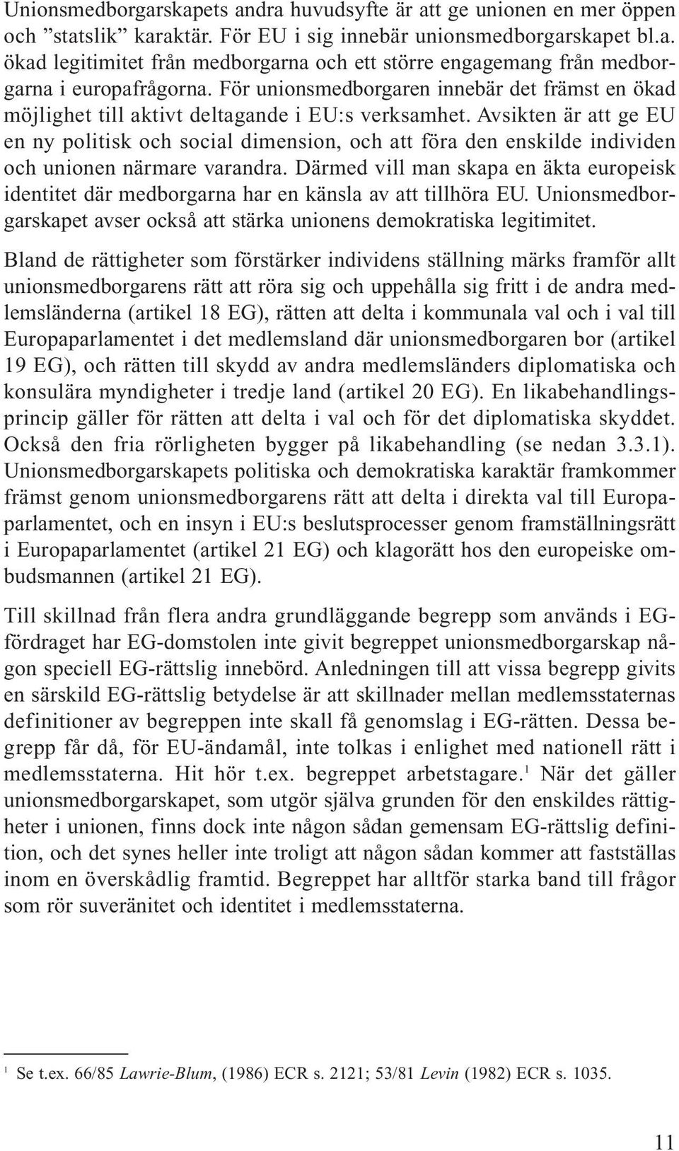 Avsikten är att ge EU en ny politisk och social dimension, och att föra den enskilde individen och unionen närmare varandra.