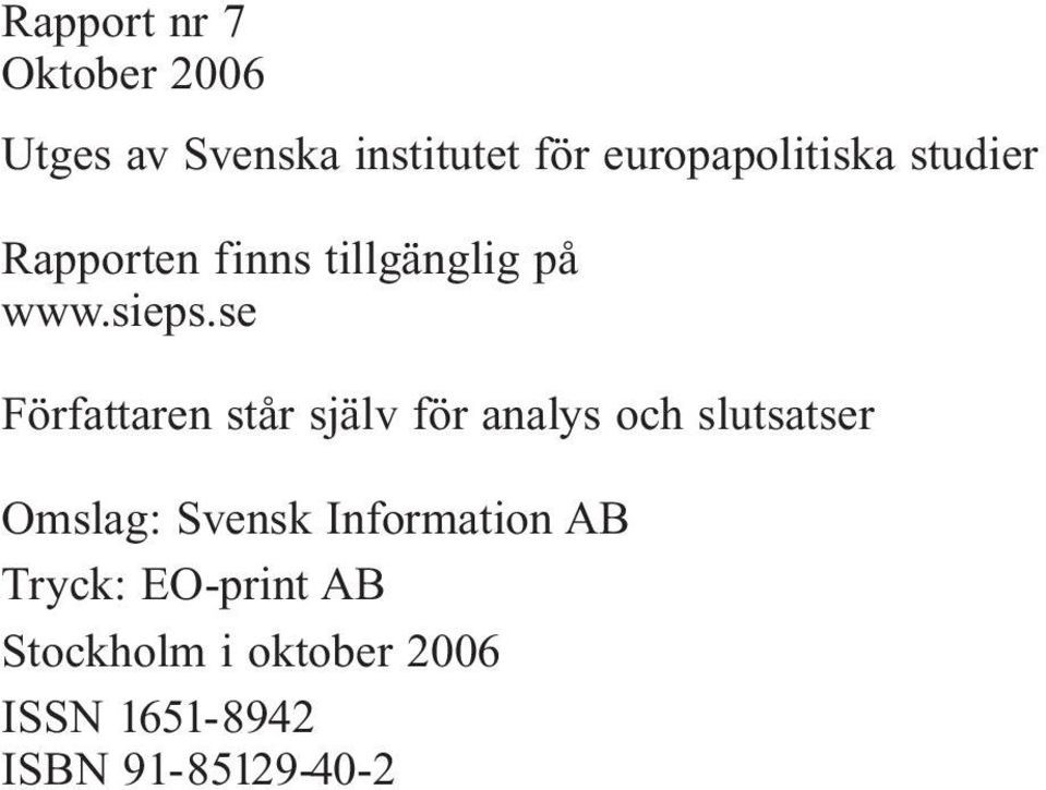 se Författaren står själv för analys och slutsatser Omslag: Svensk