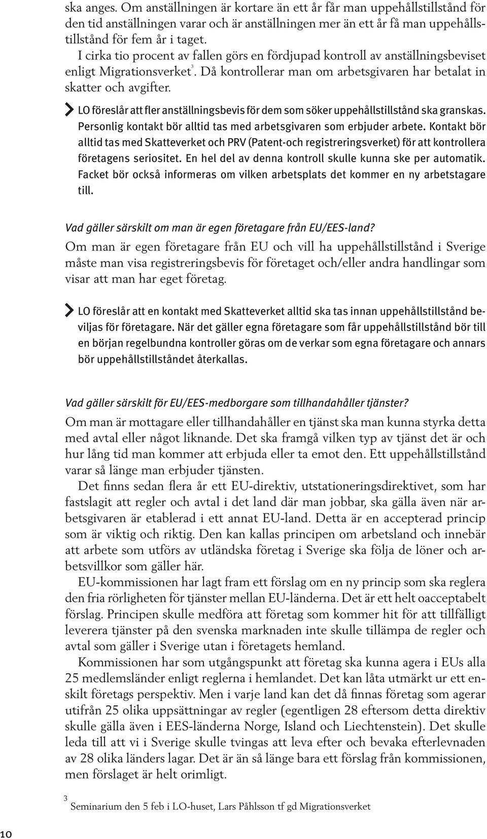 LO föreslår att fler anställningsbevis för dem som söker uppehållstillstånd ska granskas. Personlig kontakt bör alltid tas med arbetsgivaren som erbjuder arbete.