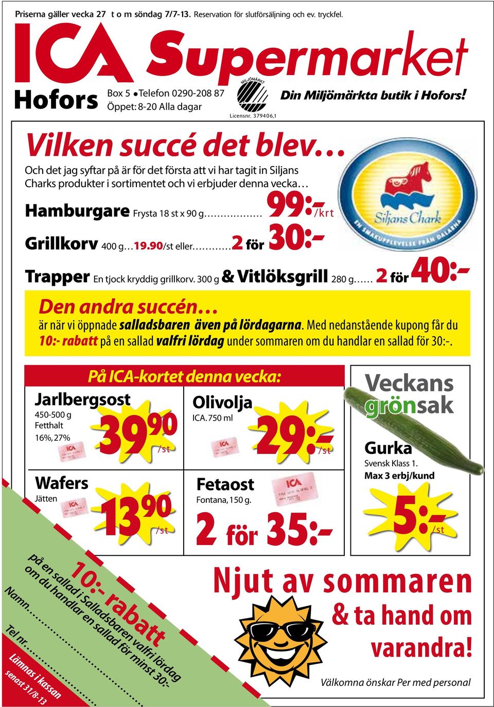 Miljömärkta butik i Hofors! Grillkorv 400 g 19.90/st eller 2 för 30:- Trapper En tjock kryddig grillkorv.