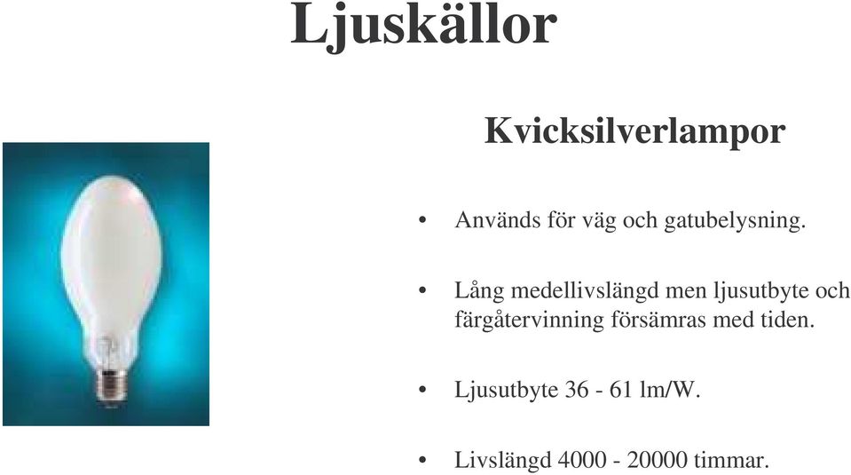 Lång medellivslängd men ljusutbyte och