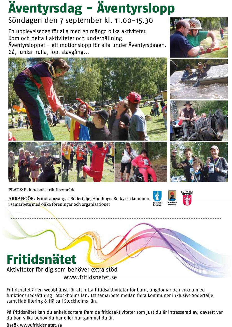 .. PLATS: Eklundsnäs friluftsområde arrangör: Fritidsansvariga i Södertälje, Huddinge, Botkyrka kommun i samarbete med olika föreningar och organisationer Södertälje kommun Fritidsnätet Aktiviteter